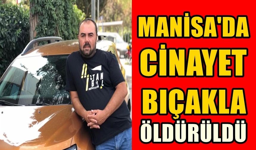 MANİSA'DA CİNAYET !