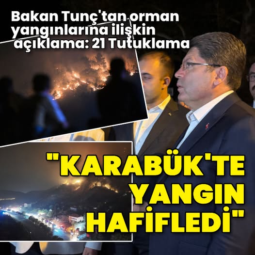 Bakan Tunç: Orman yangınlarıyla ilgili 21 kişi tutuklandı