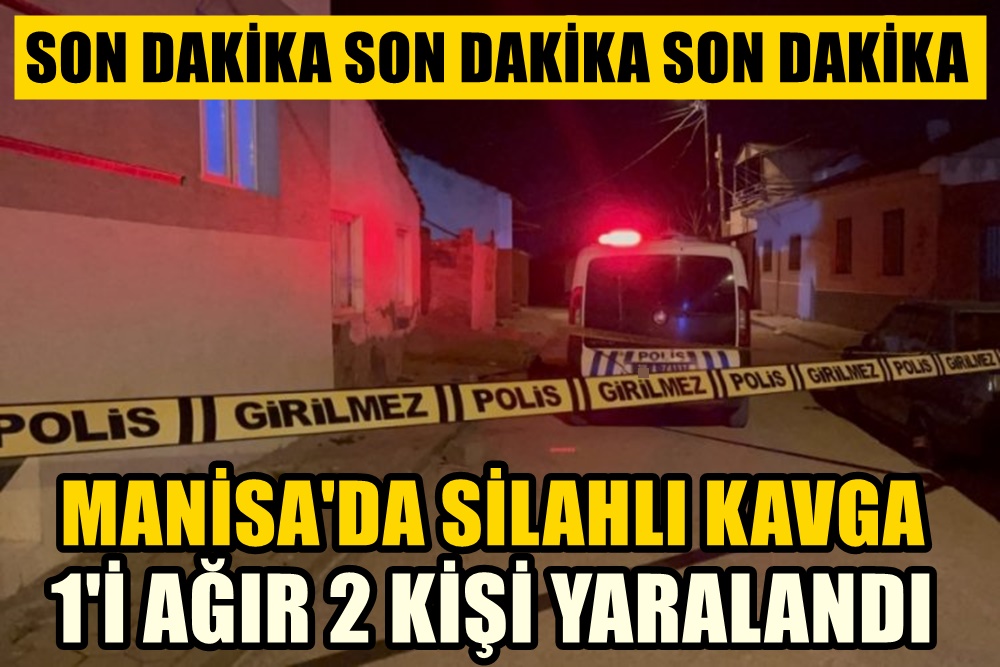 Manisa'da silahlı kavga 1'i ağır  2 kişi yaralandı