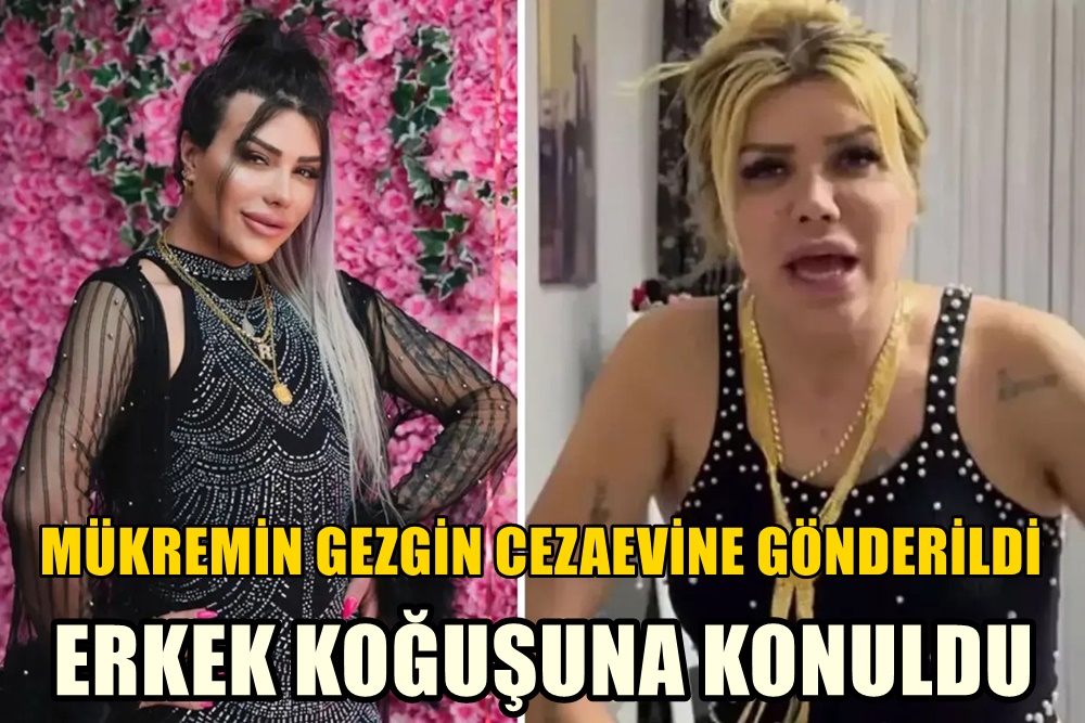 Mükremin Gezgin Cezaevine Gönderildi! Erkek Koğuşuna Konuldu