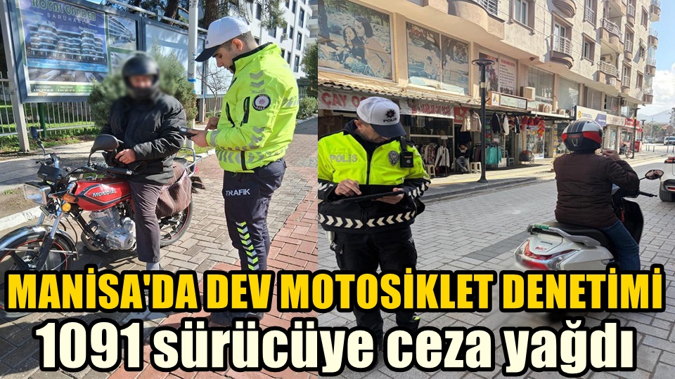 Manisa'da dev motosiklet denetimi: 1091 sürücüye ceza yağdı