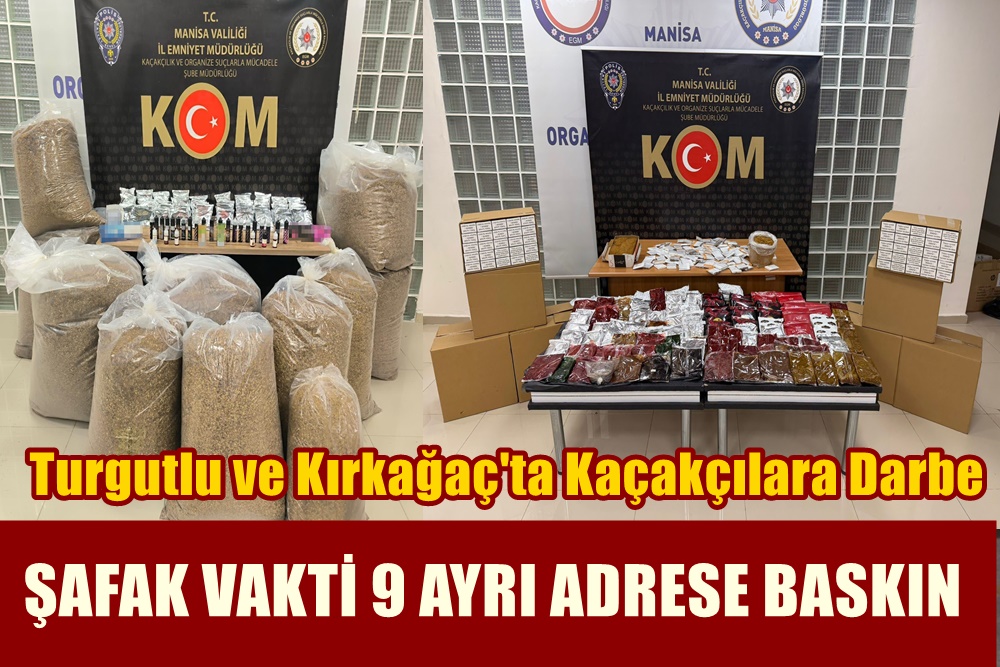 Turgutlu ve Kırkağaç'ta Kaçakçılık Darbesi: Kilolarca Tütün Ele Geçirildi!