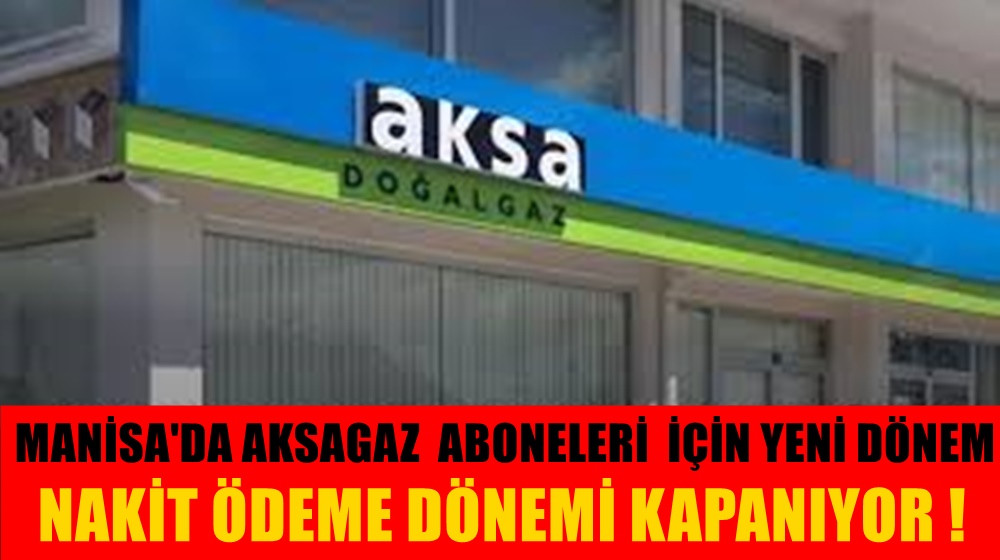 Manisa'da Doğalgazda "Dijital Devrim": Aksagaz Nakit Dönemini Kapatıyor!
