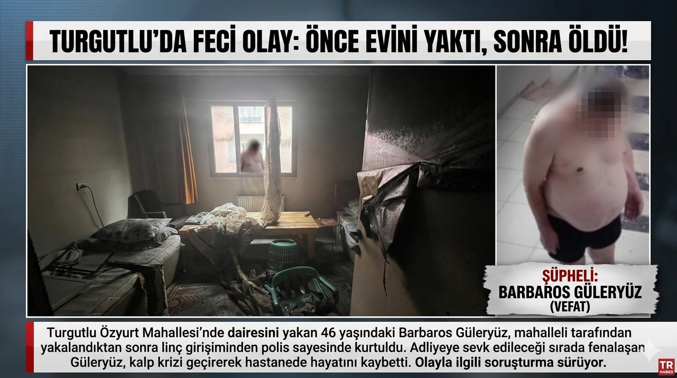 Turgutlu’da Hareketli Gün: Kendi Evini Yakıp Kaçarken Yakalanan Şahıs Kalp Krizinden Öldü