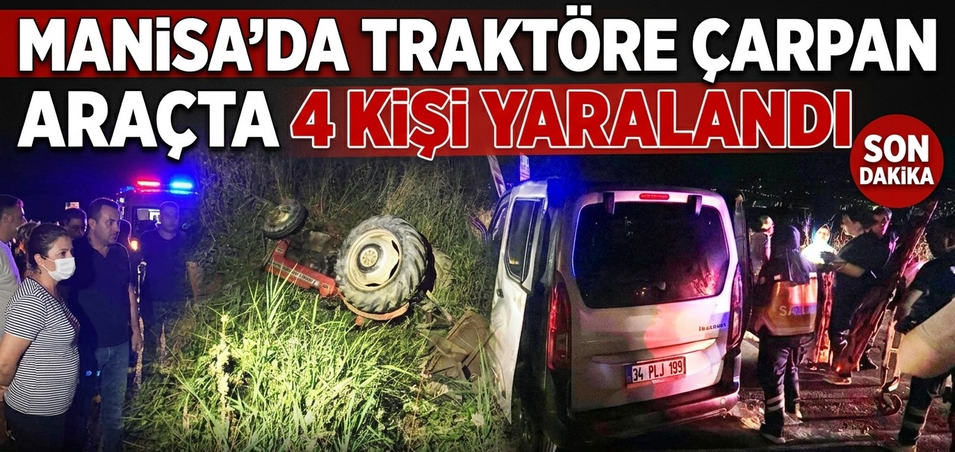 Manisa'da Traktöre çarpan araçta 4 kişi yaralandı