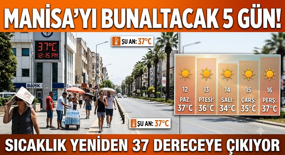 Manisa'yı bunaltacak 5 gün! Sıcaklık yeniden 37 dereceye çıkıyor