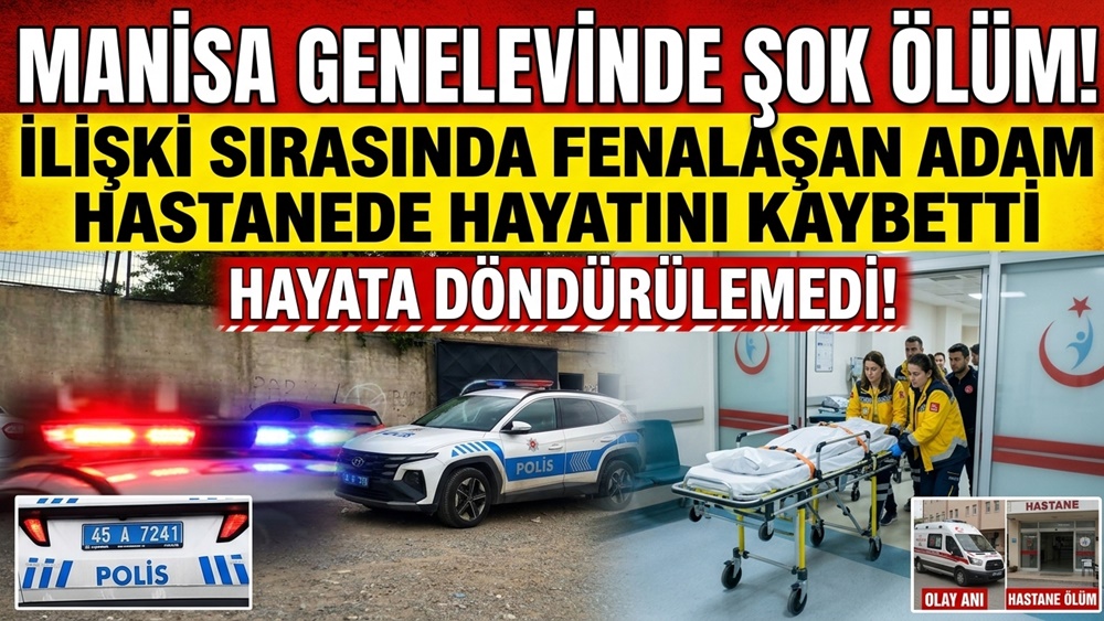 MANİSA'DA GENELEVDE İLİŞKİ SIRASINDA FENALAŞAN ŞAHIS HASTANEDE HAYATINI KAYBETTI