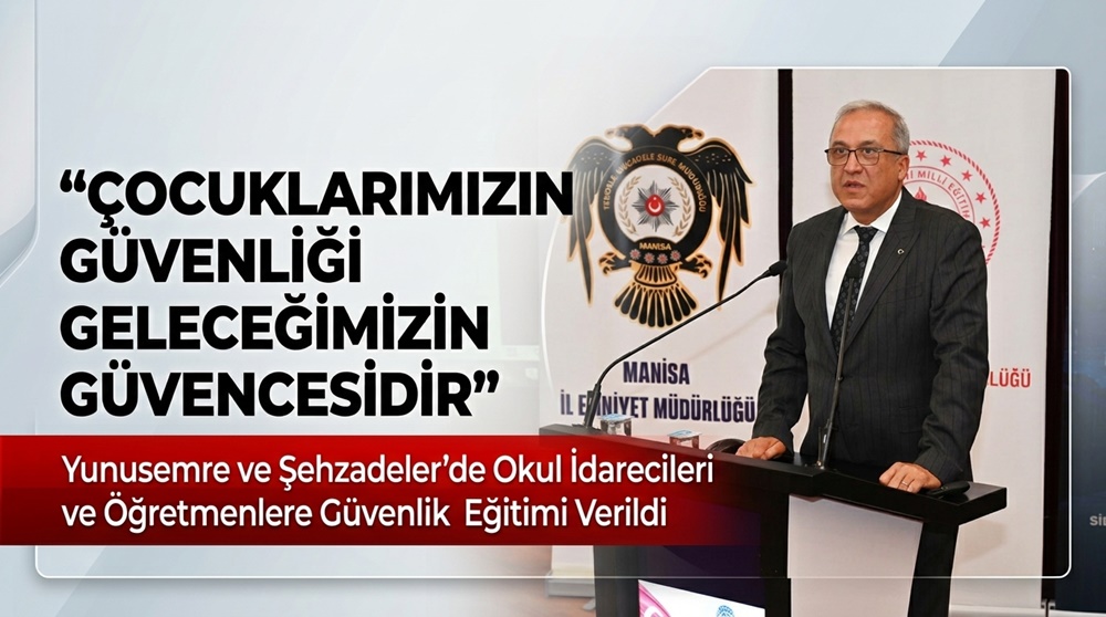 Manisa’da Okul İdarecileri ve Rehber Öğretmenlere Güvenlik Eğitimi