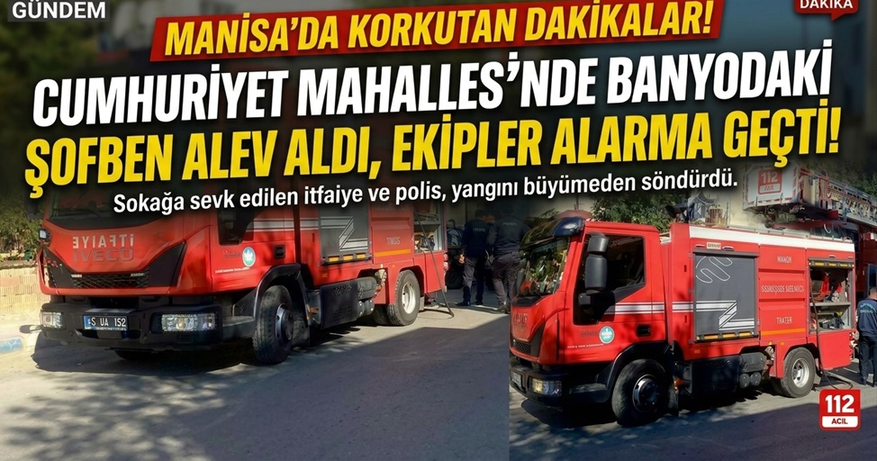 Manisa'da Evde Şofben Alev Aldı: Banyodaki Yangın Korkuttu