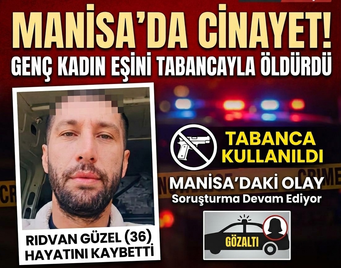 MANİSA'DA CİNAYET GENÇ KADIN   EŞİNİ  TABANCAYLA ÖLDÜRDÜ !
