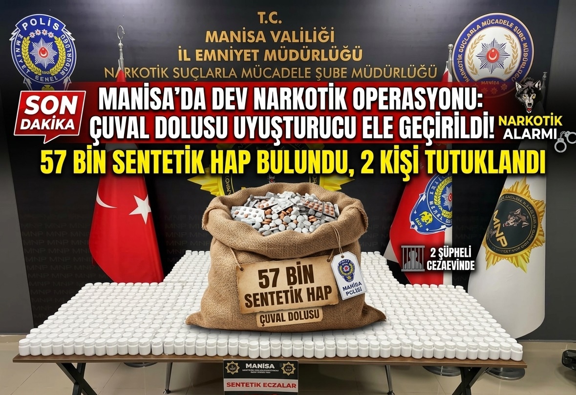 MANİSA'DA NARKOTİK OPERASYONU: 57 BİN SENTETİK HAP ELE GEÇİRİLDİ, 2 TUTUKLAMA