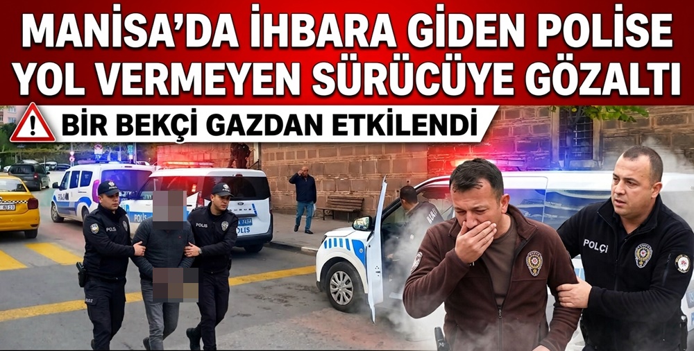 MANİSA'DA POLİS İLE ARAÇ SÜRÜCÜSÜ ARASINDA TARTIŞMA: 1 GÖZALTI